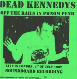 Dead Kennedys : Off the Rails in Phnom Penh
